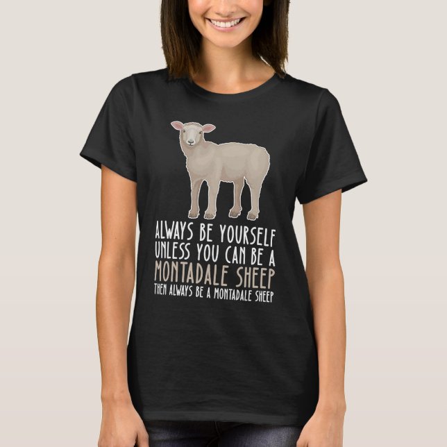 Be Yourself Always And Be A Montadale Sheep T-Shirt (Front)