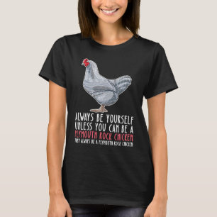 Be Yourself Always And Be A Plymouth Rock Chicken T-Shirt