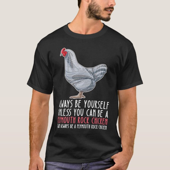 Be Yourself Always And Be A Plymouth Rock Chicken T-Shirt (Front)