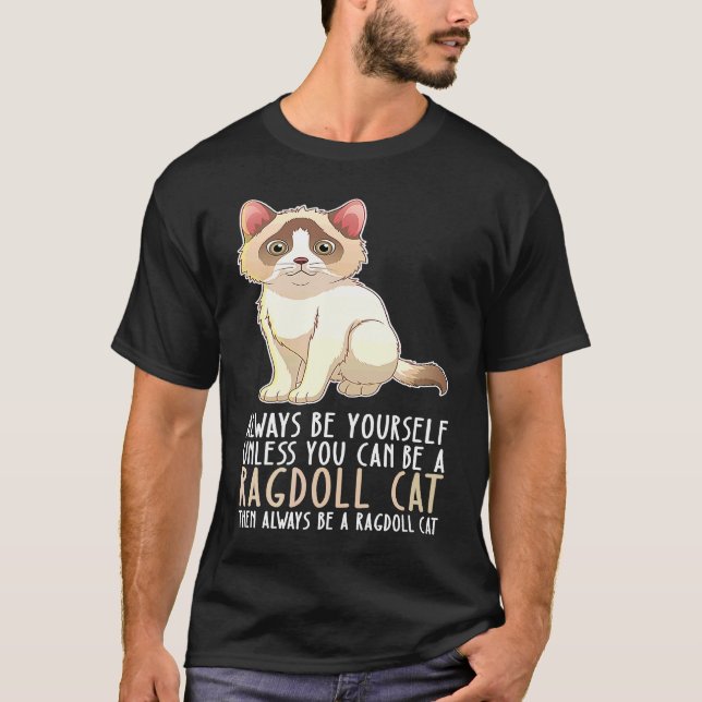 Be Yourself Always And Be A Ragdoll Cat T-Shirt (Front)