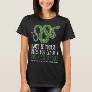 Be Yourself Always And Be A Smooth Green Snake T-Shirt