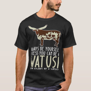 Be Yourself Always And Be A Watusi T-Shirt