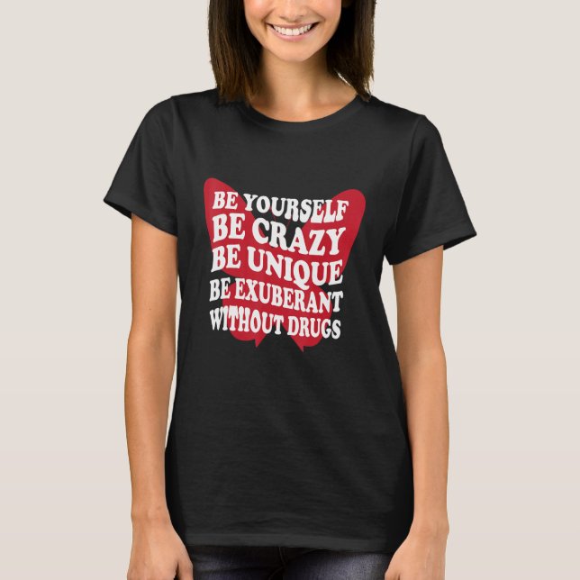 Be Yourself Drug Free  Support Addicts  Anti Drugs T-Shirt (Front)