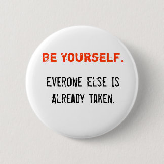 Be Yourself., Everone Else Is Already Taken. 6 Cm Round Badge