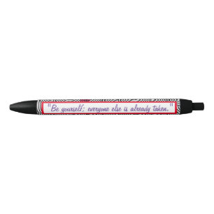 "Be yourself; everyone else is already taken." Black Ink Pen