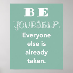 Be Yourself. Everyone else is already taken print