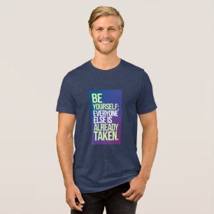 "Be Yourself – Everyone Else is Already Taken" Tri-Blend Shirt
