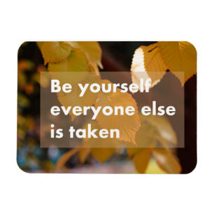Be yourself everyone else is taken magnet