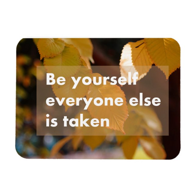 Be yourself everyone else is taken magnet (Horizontal)