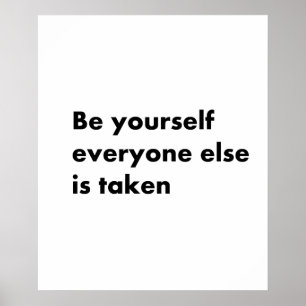 Be yourself everyone else is taken poster