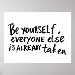 Be yourself everyone else is taken poster
