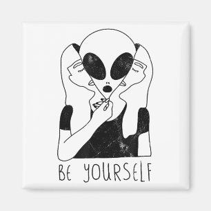 Be Yourself - Funny Alien Motivational S Magnet