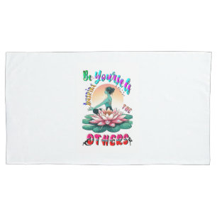 Be Yourself Inspire The Others Pillowcase