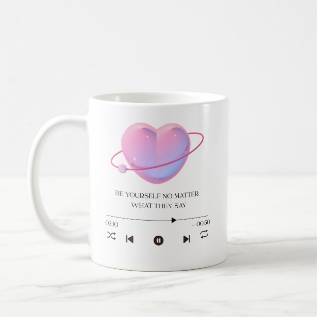 Be Yourself No Matter What They Say - Motivational Coffee Mug (Left)