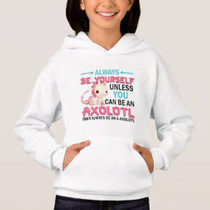 Be Yourself Or An Axolotl Girls