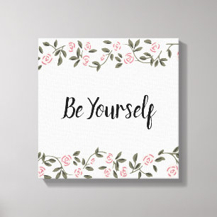 Be Yourself! or edit your favourite words Rose  Canvas Print