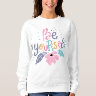 Be Yourself   Pastel Flowers Sweatshirt