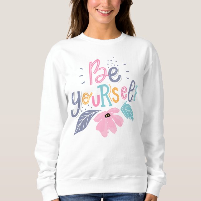 Be Yourself | Pastel Flowers Sweatshirt (Front)