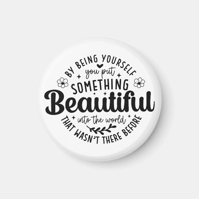 Be Yourself Something Beautiful Quote Magnet (Front)