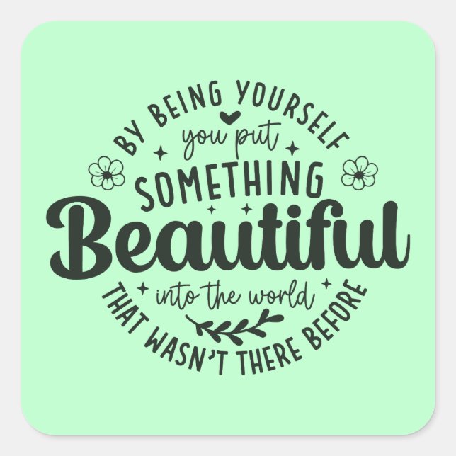 Be Yourself Something Beautiful Quote Square Sticker (Front)