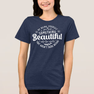 Be Yourself Something Beautiful Quote Tri-Blend Shirt