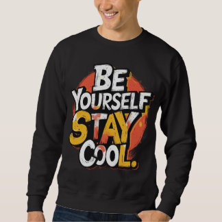 Be Yourself Stay Cool Motivational Grunge Typo Sweatshirt