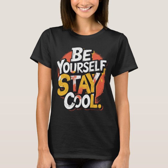 Be Yourself Stay Cool Motivational Grunge Typo T-Shirt (Front)