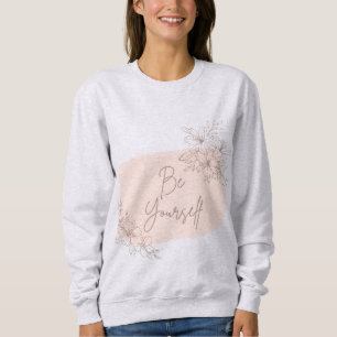 Be yourself sweatshirt