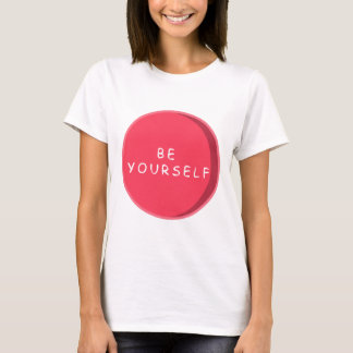 Be Yourself T shirt