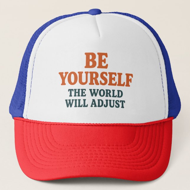 Be Yourself – The World Will Adjust Trucker Hat (Front)