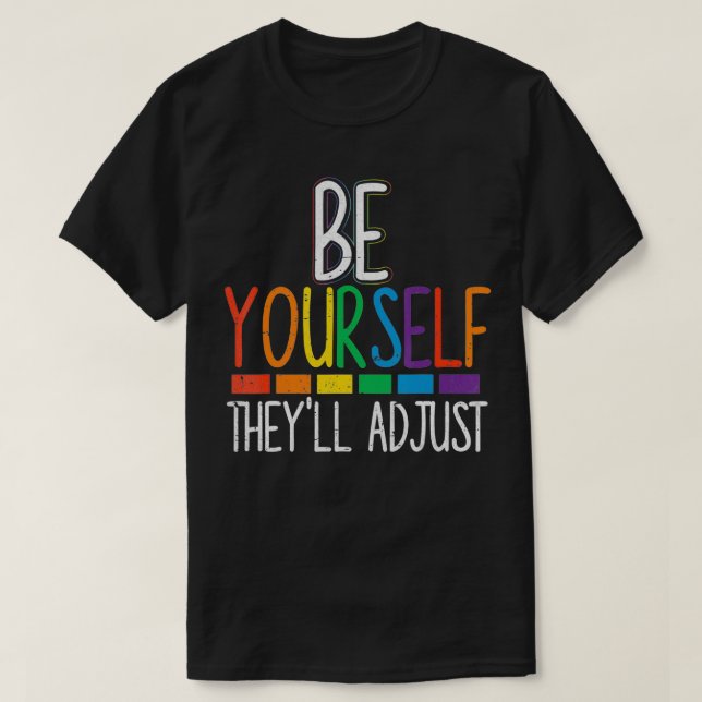 Be Yourself They'll Adjust LGBTQ Rainbow Flag Gay  T-Shirt (Design Front)
