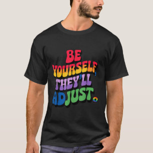 Be Yourself Theyll Adjust Lgbtq Rainbow Flag Pride T-Shirt