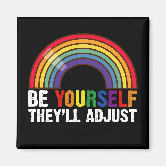 Be Yourself They'll Adjust LGBTQ Rainbow Gay Pride Magnet (Front)