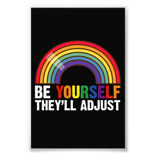 Be Yourself They'll Adjust LGBTQ Rainbow Gay Pride Photo Print (Front)