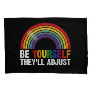 Be Yourself They'll Adjust LGBTQ Rainbow Gay Pride Pillowcase