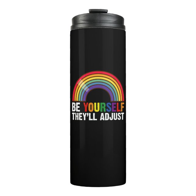 Be Yourself They'll Adjust LGBTQ Rainbow Gay Pride Thermal Tumbler (Front)