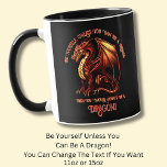 Be Yourself, Unless You Can Be A Dragon Mug<br><div class="desc">Add a Name  or Change Text  - Be Yourself Unless You Can Be A Dragon! - -  See my store for lots more great Dragon Gift Ideas</div>