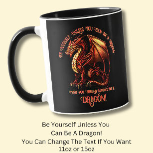 Be Yourself, Unless You Can Be A Dragon Mug