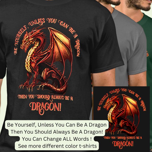 Be Yourself, Unless You Can Be A Dragon T-Shirt (Creator Uploaded)