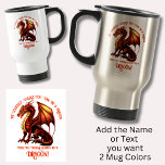 Be Yourself, Unless You Can Be A Dragon Travel Mug<br><div class="desc">Add a Name  or Change Text  - Be Yourself Unless You Can Be A Dragon! - -  See my store for lots more great Dragon Gift Ideas</div>