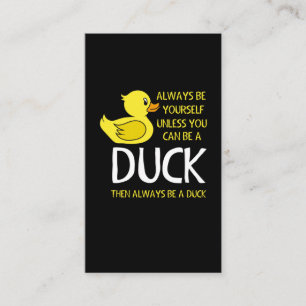 Be yourself unless you can be a Duck Business Card