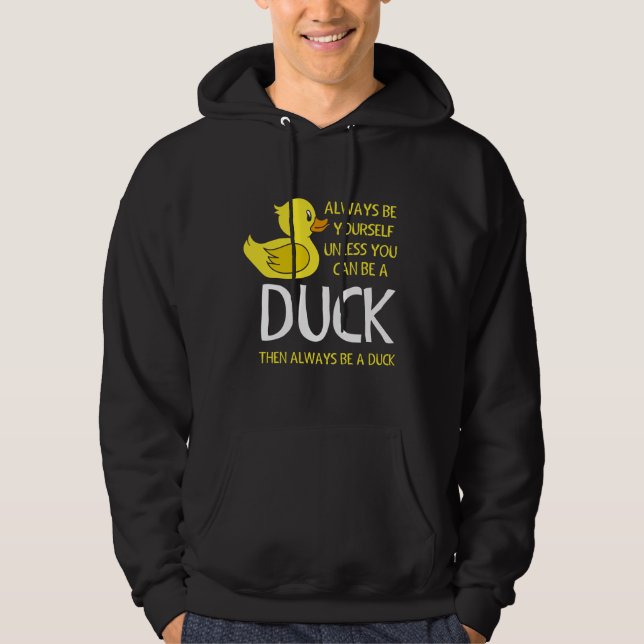 Be yourself unless you can be a Duck Hoodie (Front)