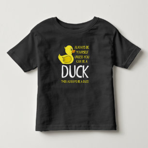 Be yourself unless you can be a Duck Toddler T-Shirt