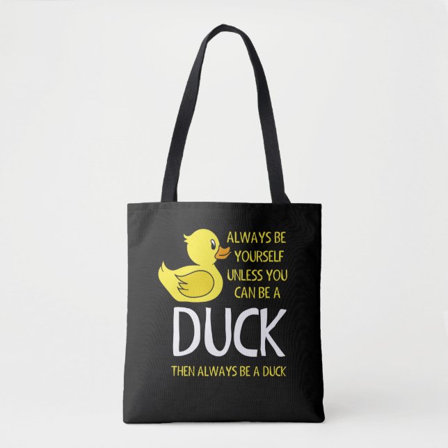 Be yourself unless you can be a Duck Tote Bag (Front)
