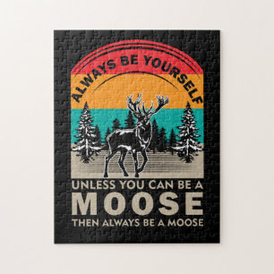 Be Yourself Unless You Can Be A Moose Then Always Jigsaw Puzzle