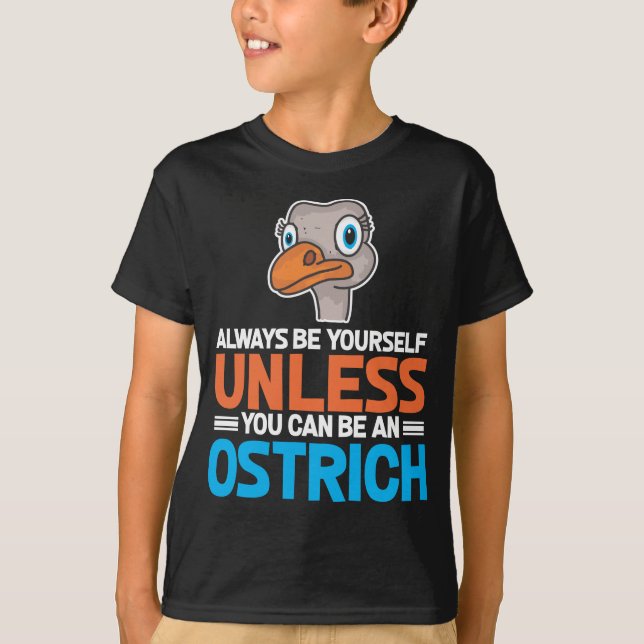 Be Yourself Unless You Can Be A Ostrich Gift Pet T-Shirt (Front)