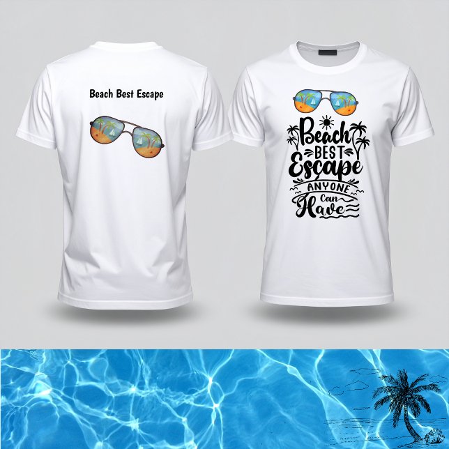 Beach Best Escape anyone can have  T-Shirt (Creator Uploaded)