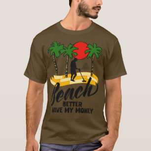 Beach Better Have My Money T-Shirt