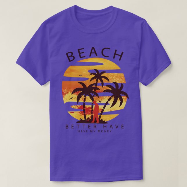Beach Better Have My Money Treasure Hunter Metal D T-Shirt (Design Front)