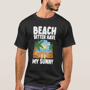 Beach Better Have My Sunny T-Shirt